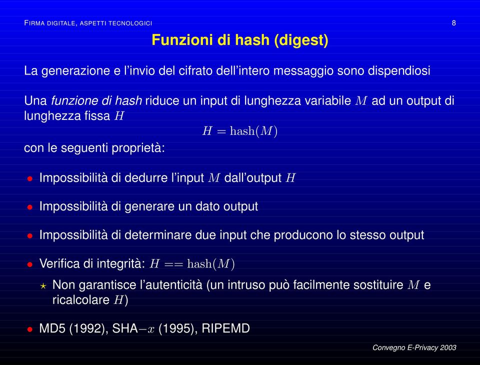 dedurre l input M dall output H Impossibilità di generare un dato output Impossibilità di determinare due input che producono lo stesso output