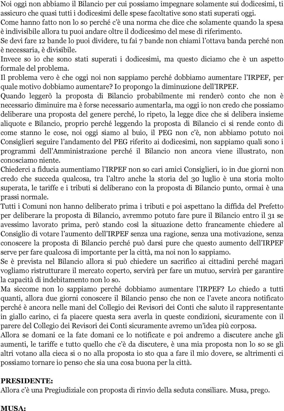 Se devi fare 12 bande lo puoi dividere, tu fai 7 bande non chiami l ottava banda perché non è necessaria, è divisibile.