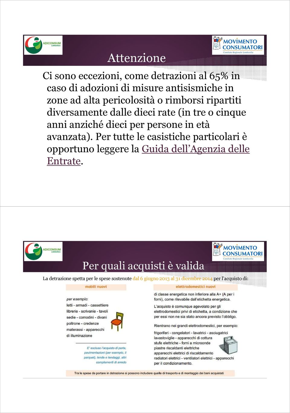 età avanzata). Per tutte le casistiche particolari è opportuno leggere la Guida dell Agenzia delle Entrate.