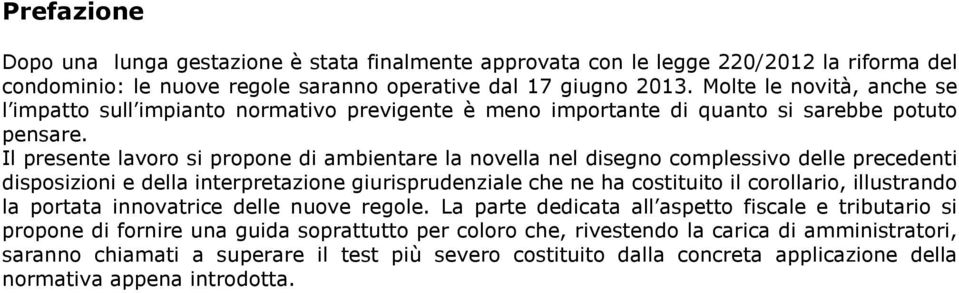 Il presente lavoro si propone di ambientare la novella nel disegno complessivo delle precedenti disposizioni e della interpretazione giurisprudenziale che ne ha costituito il corollario, illustrando