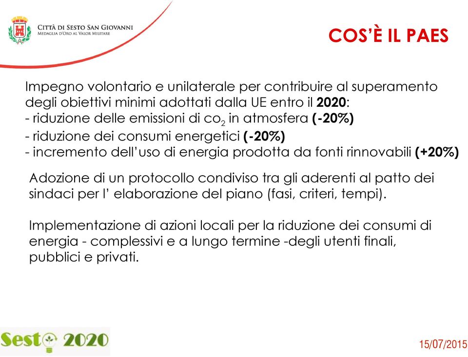 fonti rinnovabili (+20%) Adozione di un protocollo condiviso tra gli aderenti al patto dei sindaci per l elaborazione del piano (fasi, criteri,