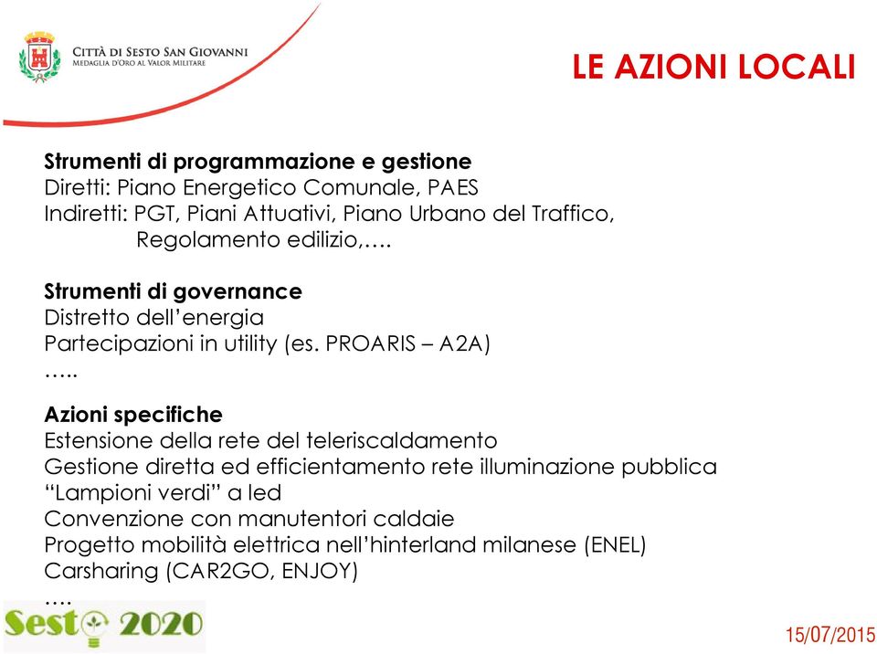 . Azioni specifiche Estensione della rete del teleriscaldamento Gestione diretta ed efficientamento rete illuminazione pubblica