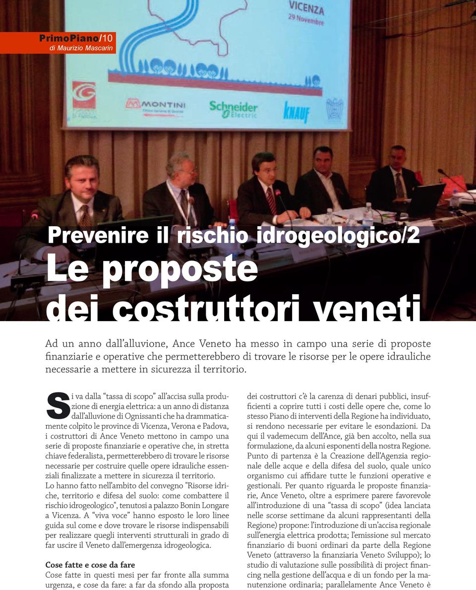 Si va dalla tassa di scopo all accisa sulla produzione di energia elettrica: a un anno di distanza dall alluvione di Ognissanti che ha drammaticamente colpito le province di Vicenza, Verona e Padova,