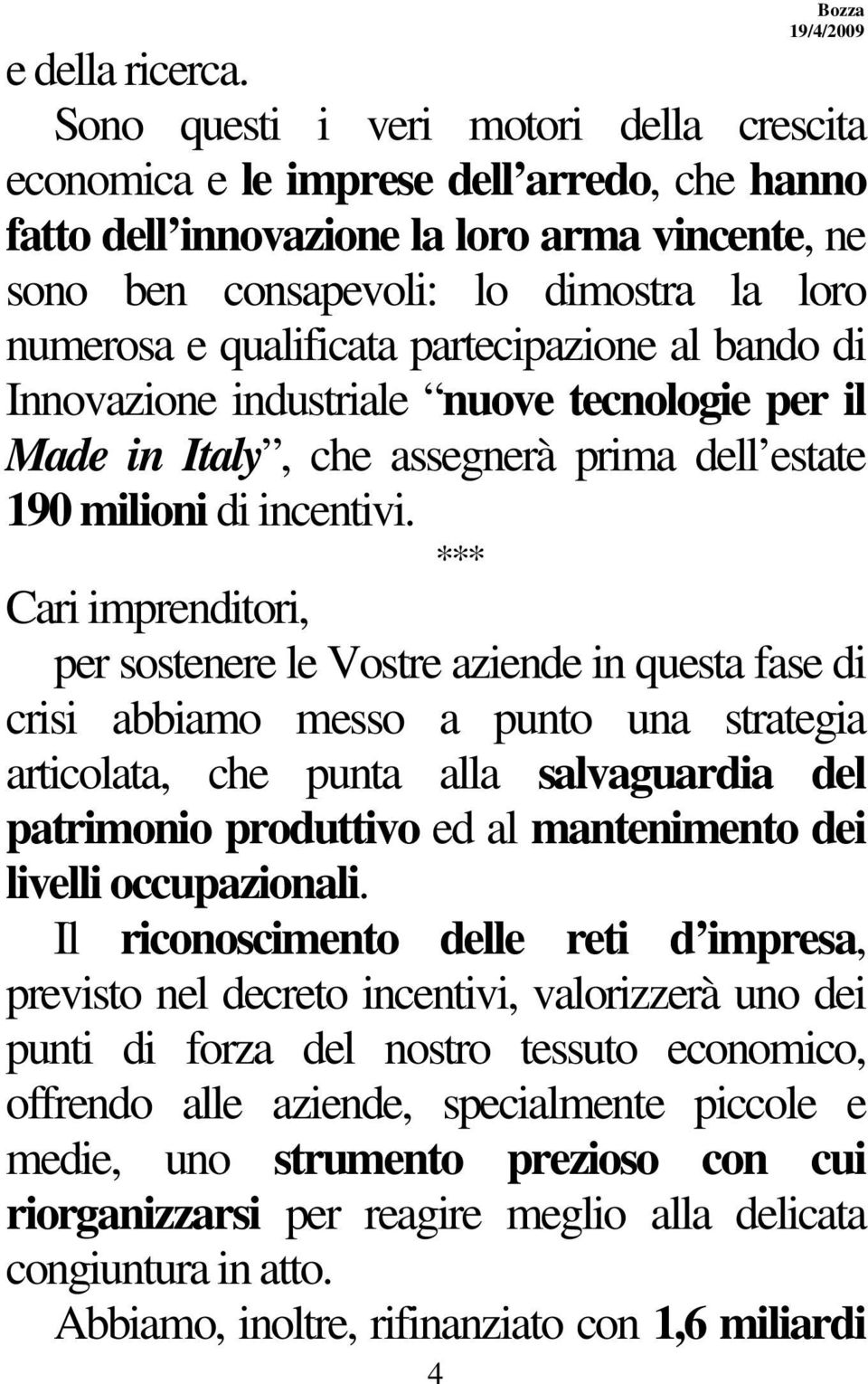 qualificata partecipazione al bando di Innovazione industriale nuove tecnologie per il Made in Italy, che assegnerà prima dell estate 190 milioni di incentivi.