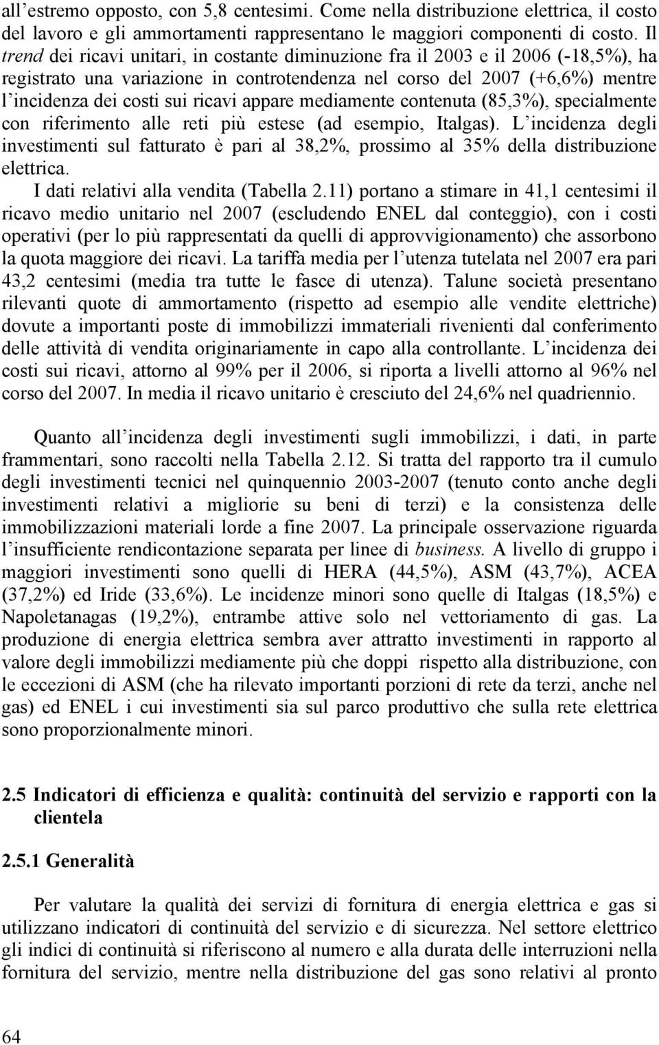 appare mediamente contenuta (85,3%), specialmente con riferimento alle reti più estese (ad esempio, Italgas).