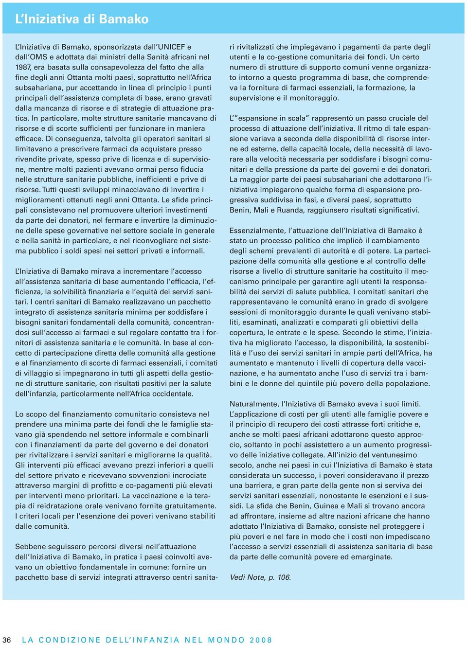 e di strategie di attuazione pratica. In particolare, molte strutture sanitarie mancavano di risorse e di scorte sufficienti per funzionare in maniera efficace.