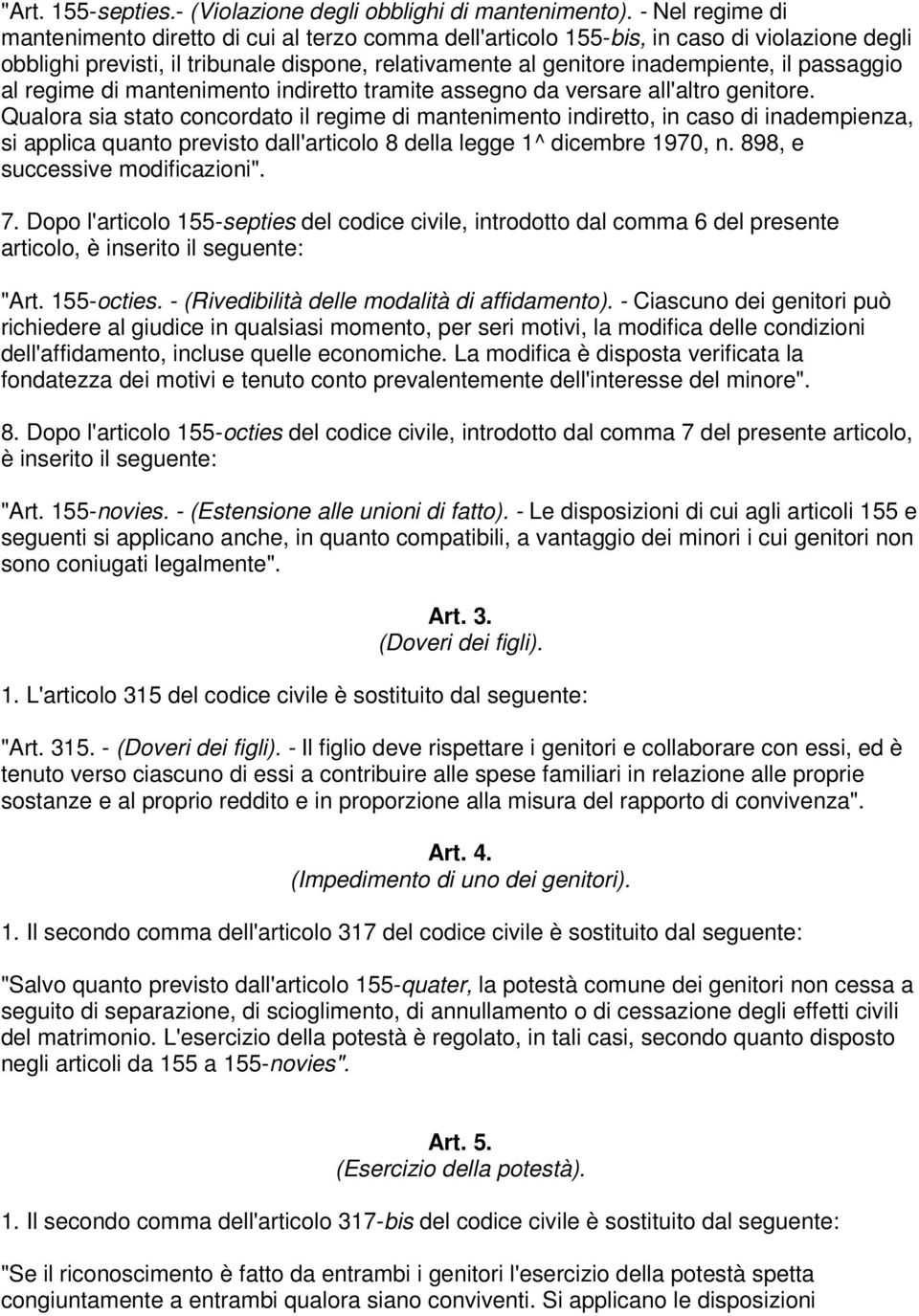 passaggio al regime di mantenimento indiretto tramite assegno da versare all'altro genitore.