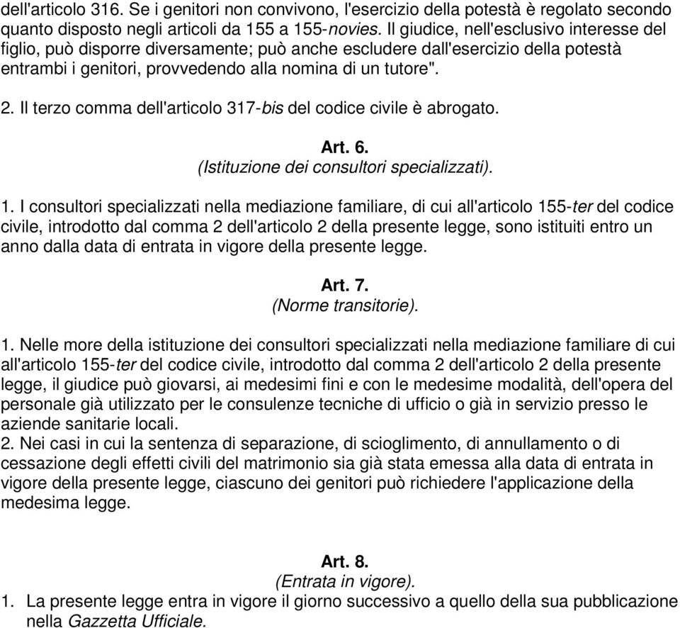 Il terzo comma dell'articolo 317-bis del codice civile è abrogato. Art. 6. (Istituzione dei consultori specializzati). 1.