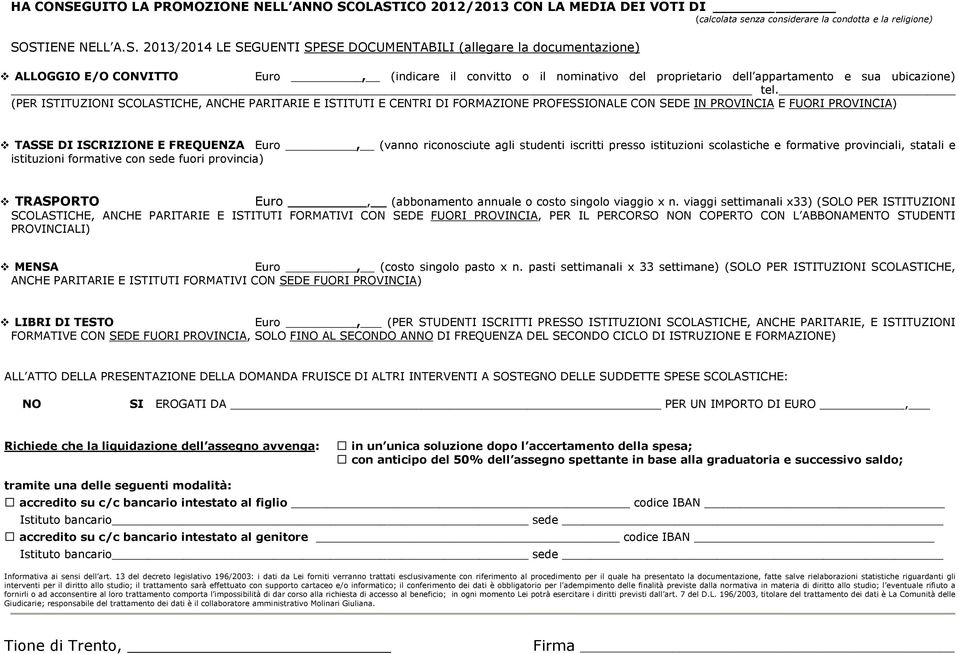 OLASTICO 2012/2013 CON LA MEDIA DEI VOTI DI (calcolata senza considerare la condotta e la religione) SOSTIENE NELL A.S. 2013/2014 LE SEGUENTI SPESE DOCUMENTABILI (allegare la documentazione) ALLOGGIO E/O CONVITTO Euro, (indicare il convitto o il nominativo del proprietario dell appartamento e sua ubicazione) tel.