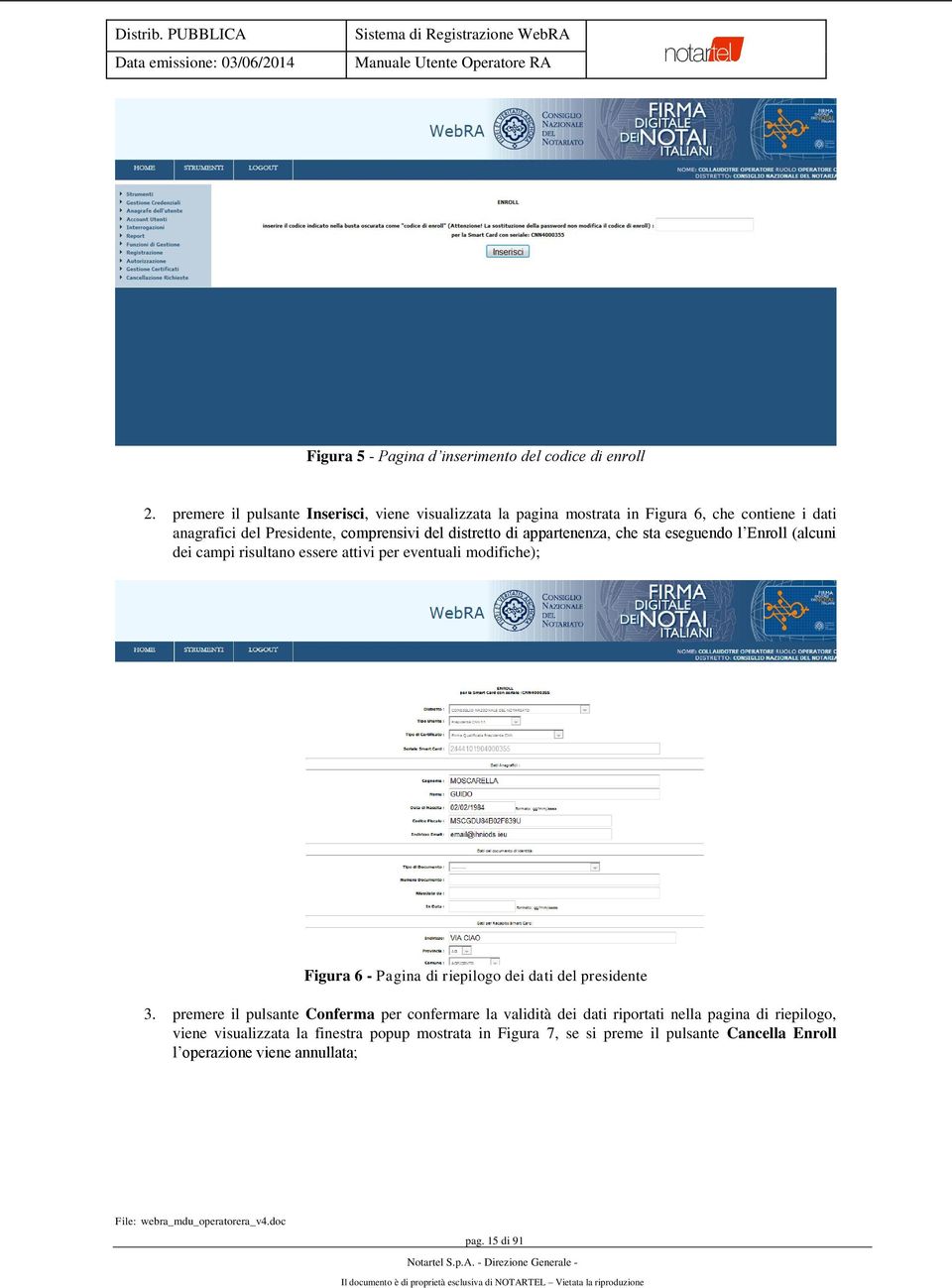 di appartenenza, che sta eseguendo l Enroll (alcuni dei campi risultano essere attivi per eventuali modifiche); Figura 6 - Pagina di riepilogo dei dati del