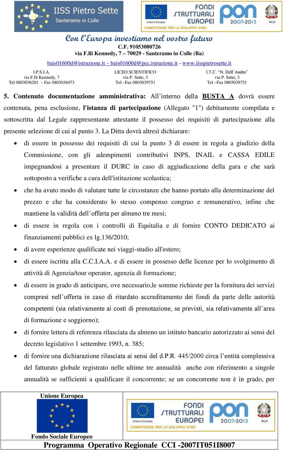 rappresentante attestante il possesso dei requisiti di partecipazione alla presente selezione di cui al punto 3.