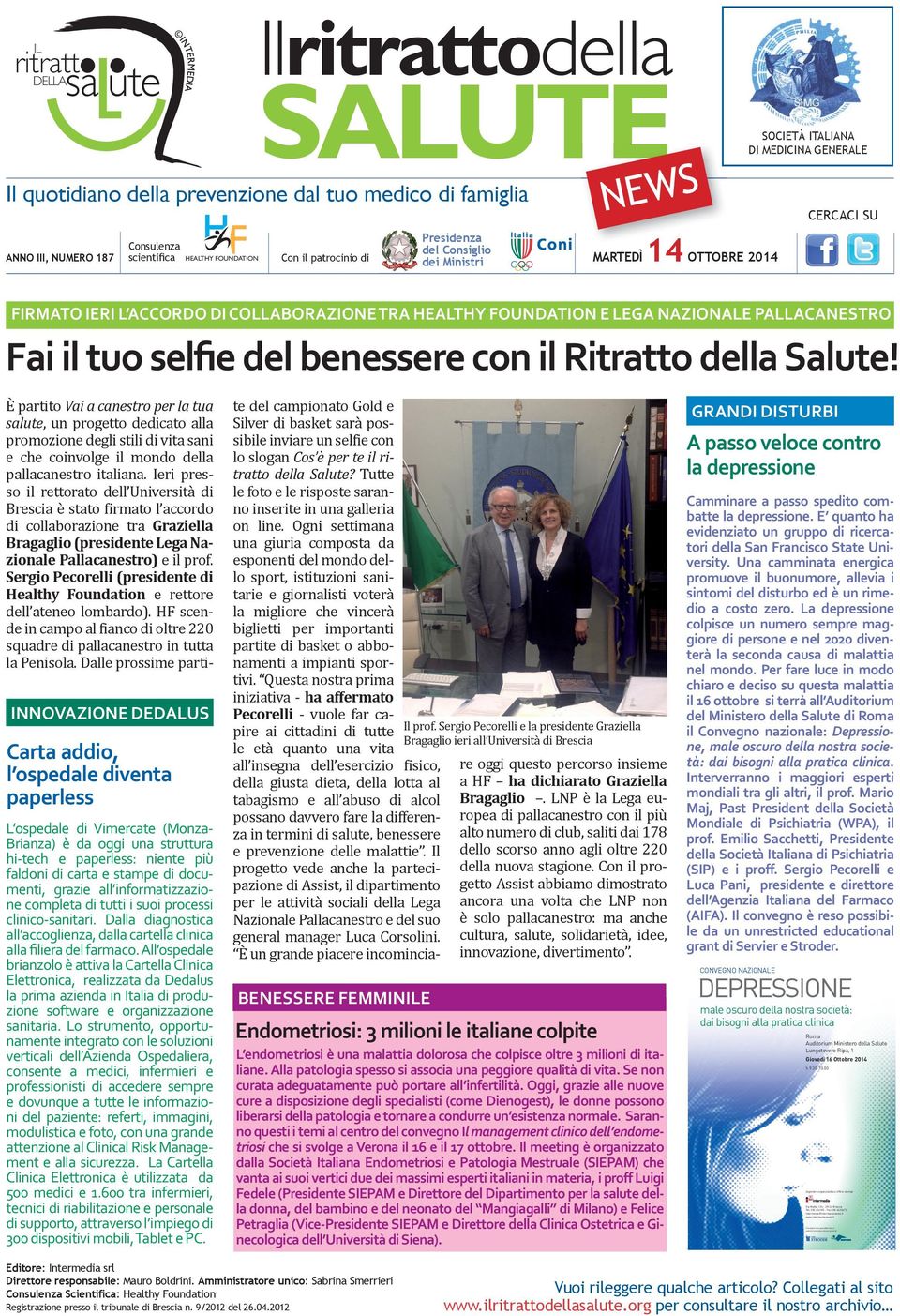 FIRMATO IERI L ACCORDO DI COLLABORAZIONE TRA HEALTHY FOUNDATION E LEGA NAZIONALE PALLACANESTRO Fai il tuo selfie del benessere con il Ritratto della Salute!