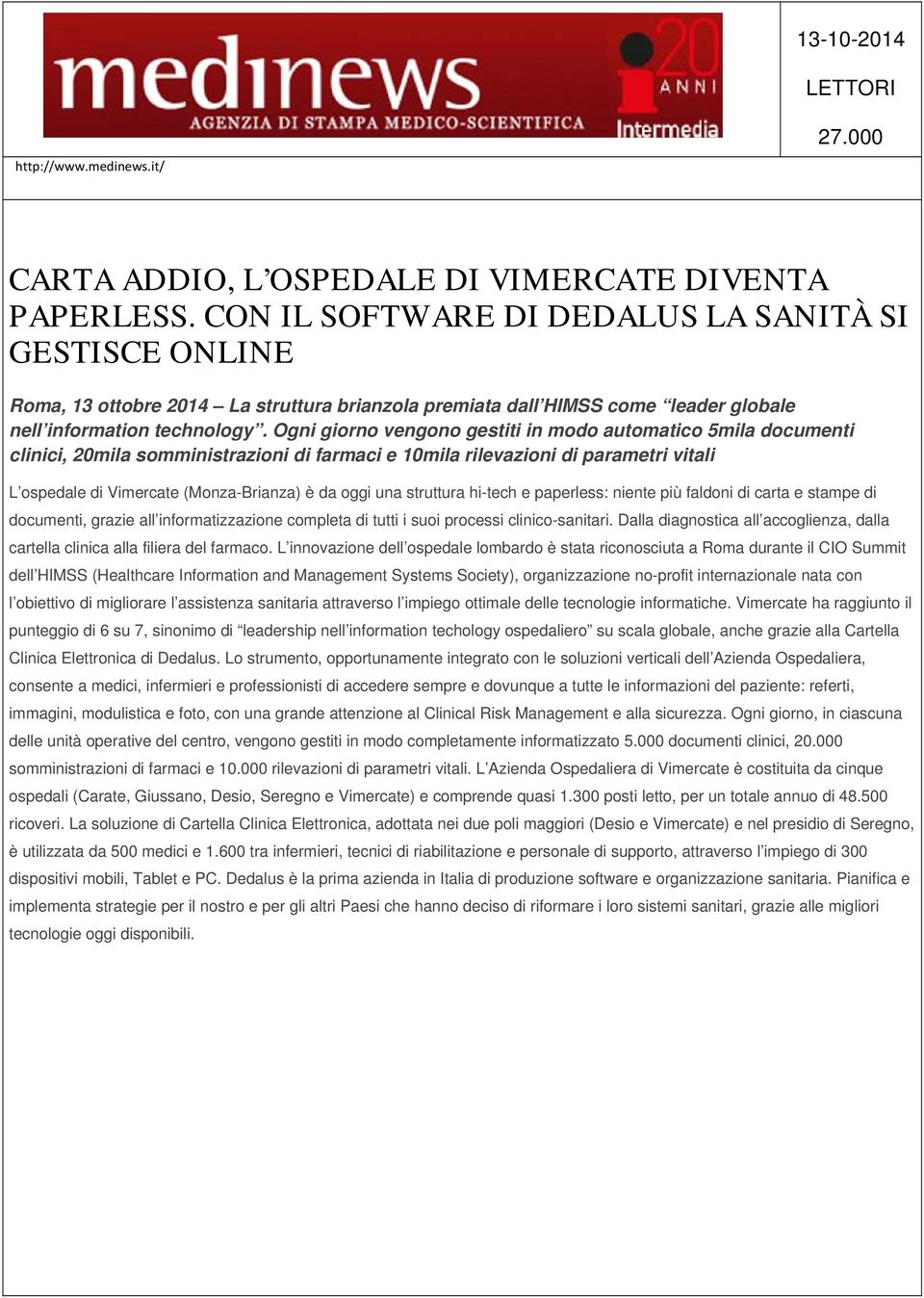 Ogni giorno vengono gestiti in modo automatico 5mila documenti clinici, 20mila somministrazioni di farmaci e 10mila rilevazioni di parametri vitali L ospedale di Vimercate (Monza-Brianza) è da oggi