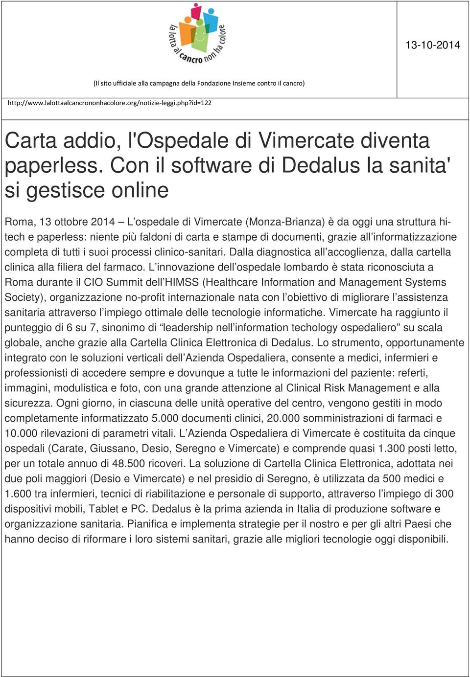 di documenti, grazie all informatizzazione completa di tutti i suoi processi clinico-sanitari. Dalla diagnostica all accoglienza, dalla cartella clinica alla filiera del farmaco.