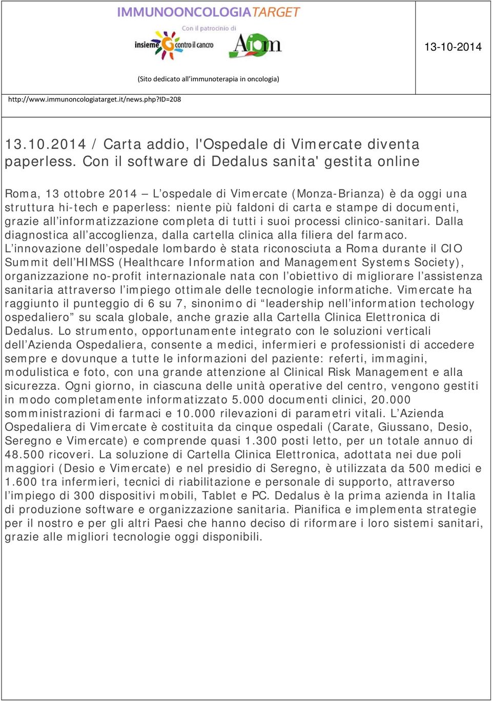 documenti, grazie all informatizzazione completa di tutti i suoi processi clinico-sanitari. Dalla diagnostica all accoglienza, dalla cartella clinica alla filiera del farmaco.