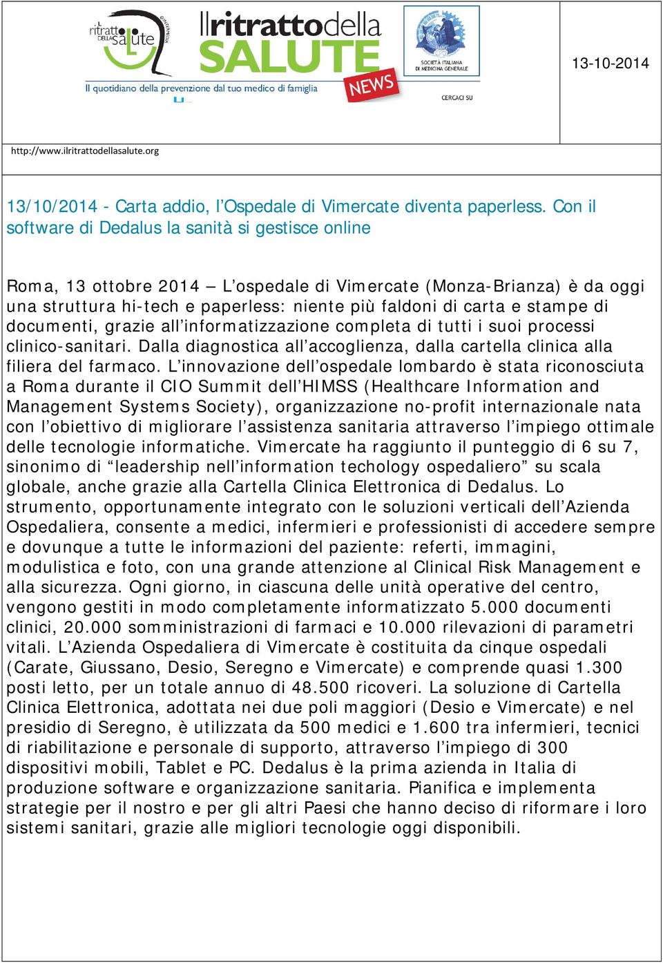 di documenti, grazie all informatizzazione completa di tutti i suoi processi clinico-sanitari. Dalla diagnostica all accoglienza, dalla cartella clinica alla filiera del farmaco.