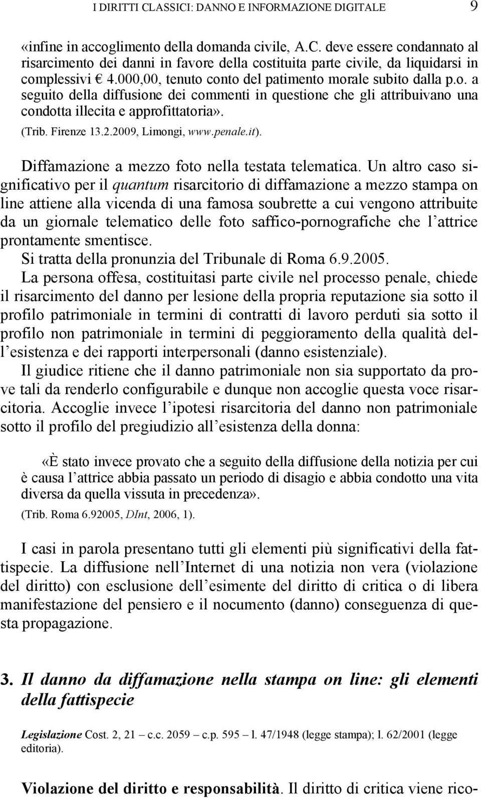 2009, Limongi, www.penale.it). Diffamazione a mezzo foto nella testata telematica.