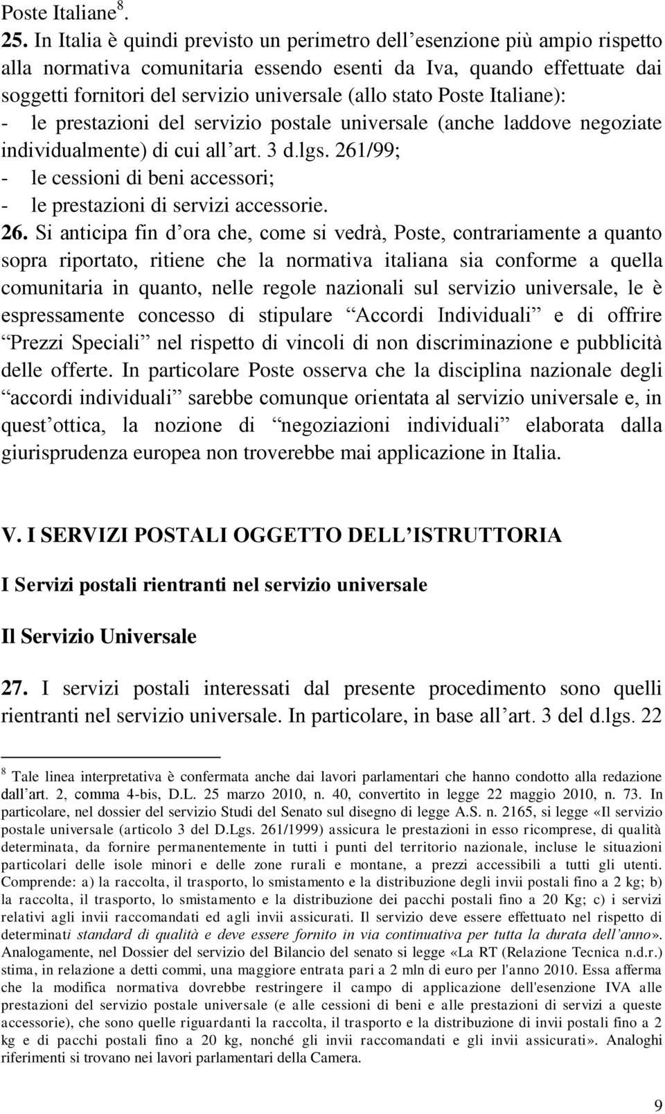 stato Poste Italiane): - le prestazioni del servizio postale universale (anche laddove negoziate individualmente) di cui all art. 3 d.lgs.