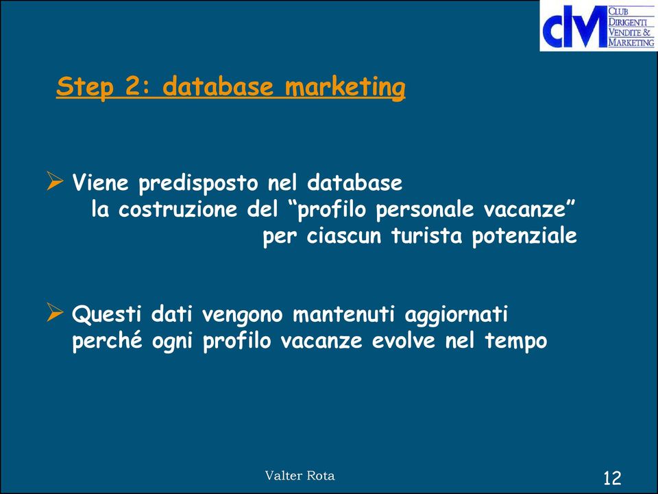 per ciascun turista potenziale Questi dati vengono