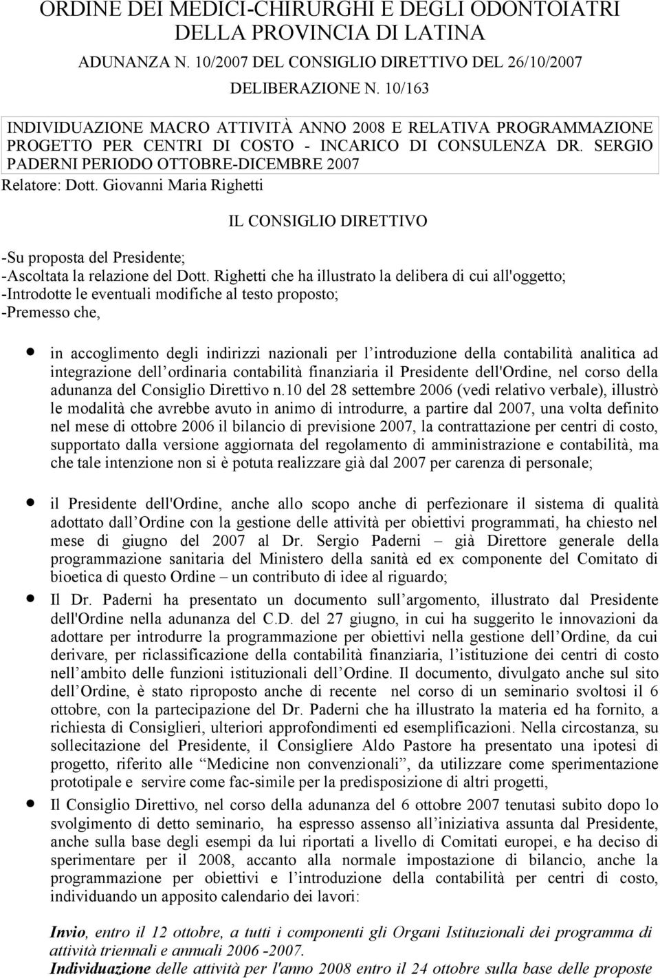 Giovanni Maria Righetti IL CONSIGLIO DIRETTIVO -Su proposta del Presidente; -Ascoltata la relazione del Dott.