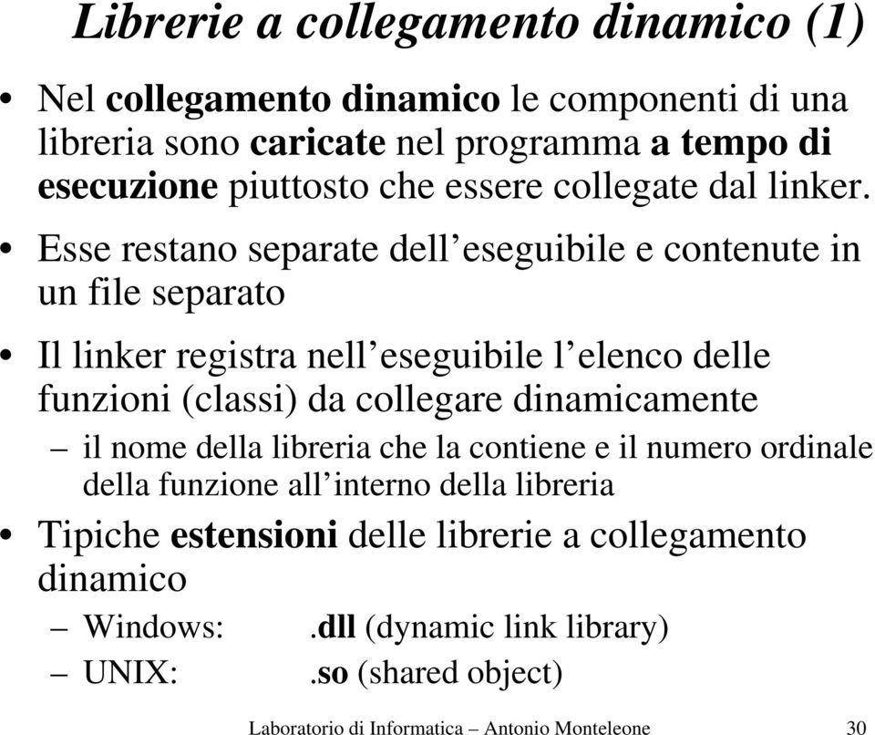 Esse restano separate dell eseguibile e contenute in un file separato Il linker registra nell eseguibile l elenco delle funzioni (classi) da collegare