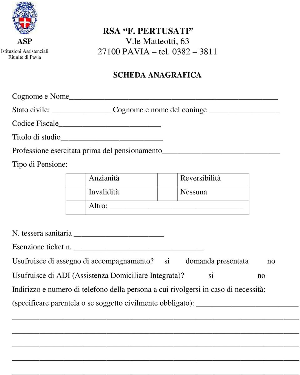 pensionamento Tipo di Pensione: Anzianità Reversibilità Invalidità Nessuna Altro: N. tessera sanitaria Esenzione ticket n.