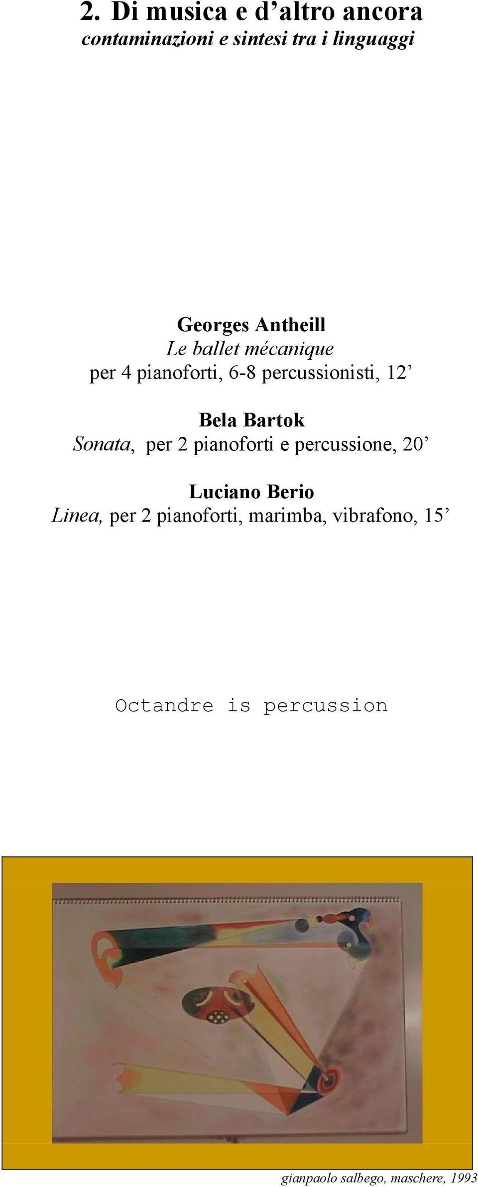 Bartok Sonata, per 2 pianoforti e percussione, 20 Luciano Berio Linea, per 2