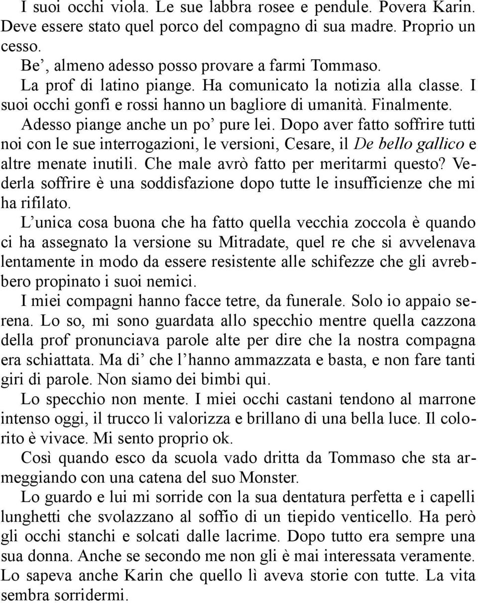 Dopo aver fatto soffrire tutti noi con le sue interrogazioni, le versioni, Cesare, il De bello gallico e altre menate inutili. Che male avrò fatto per meritarmi questo?