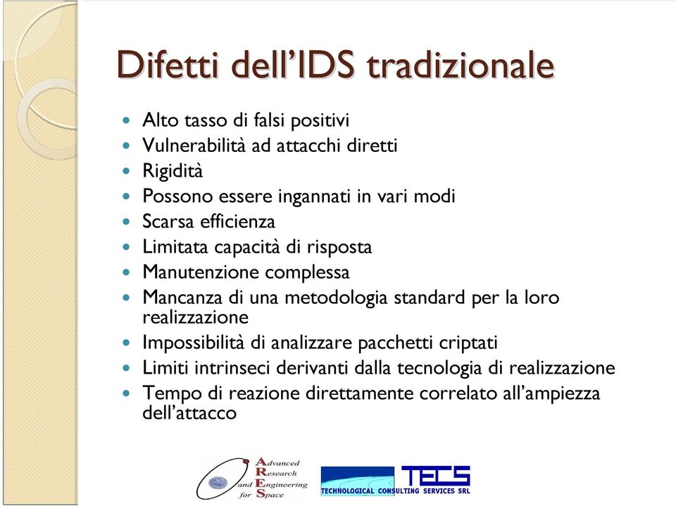 una metodologia standard per la loro realizzazione Impossibilità di analizzare pacchetti criptati Limiti