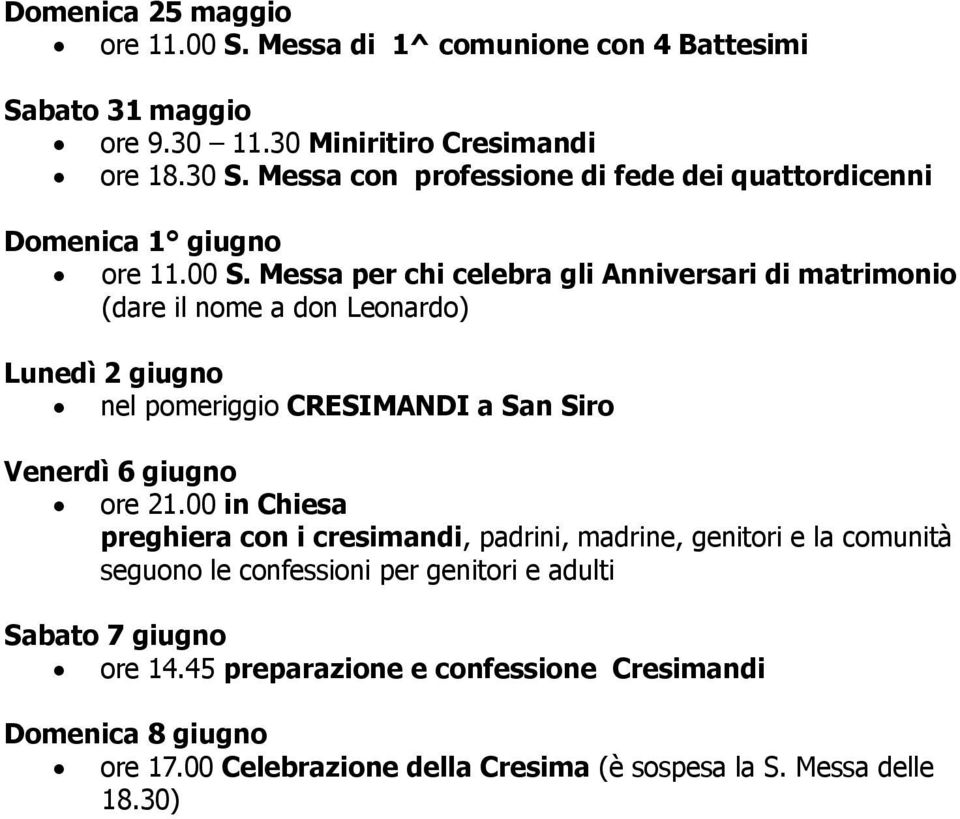 Messa per chi celebra gli Anniversari di matrimonio (dare il nome a don Leonardo) Lunedì 2 giugno nel pomeriggio CRESIMANDI a San Siro Venerdì 6 giugno ore 21.