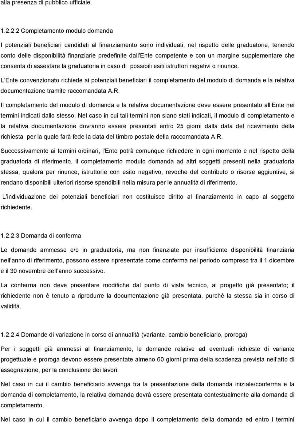 Ente competente e con un margine supplementare che consenta di assestare la graduatoria in caso di possibili esiti istruttori negativi o rinunce.