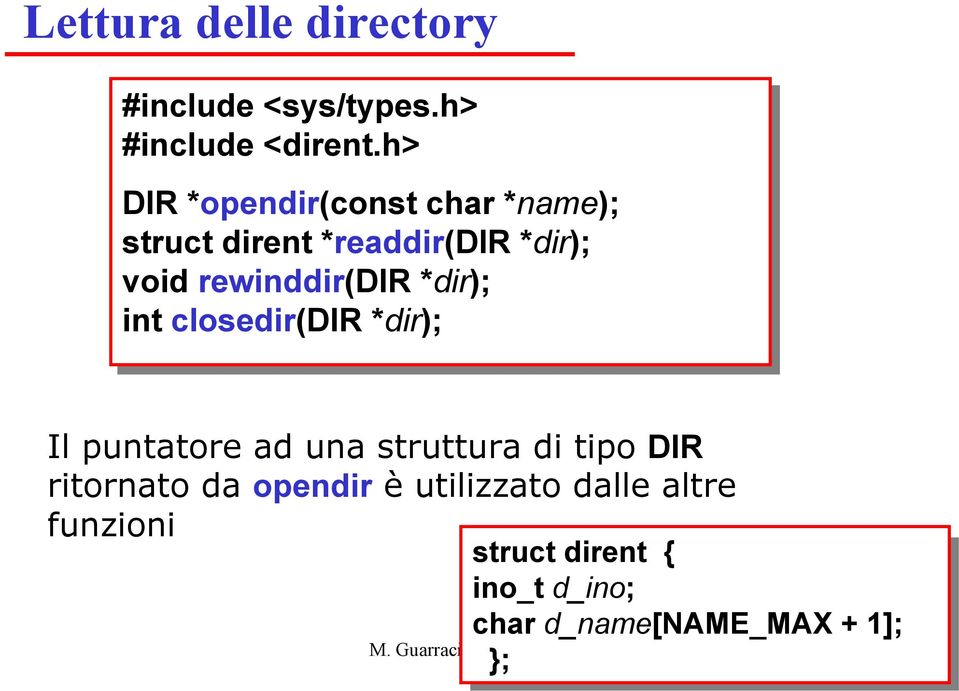 int int closedir(dir *dir); Il puntatore ad una struttura di tipo DIR ritornato da opendir è