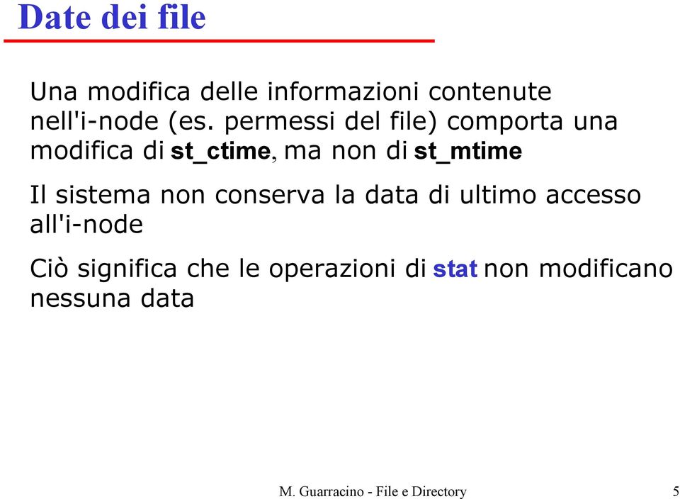 sistema non conserva la data di ultimo accesso all'i-node Ciò significa che