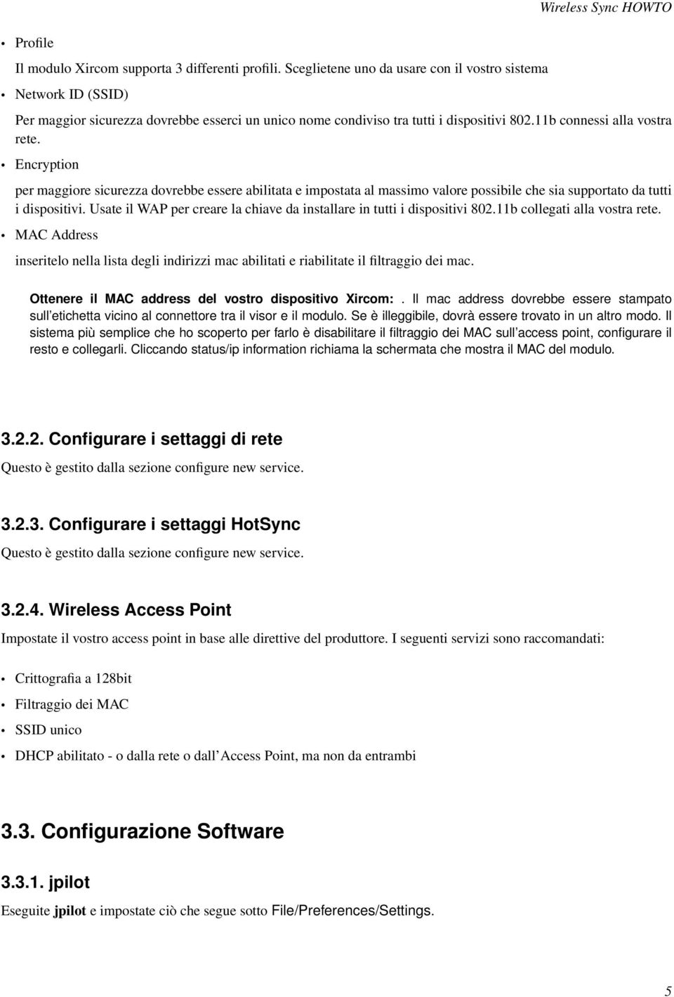 Encryption per maggiore sicurezza dovrebbe essere abilitata e impostata al massimo valore possibile che sia supportato da tutti i dispositivi.