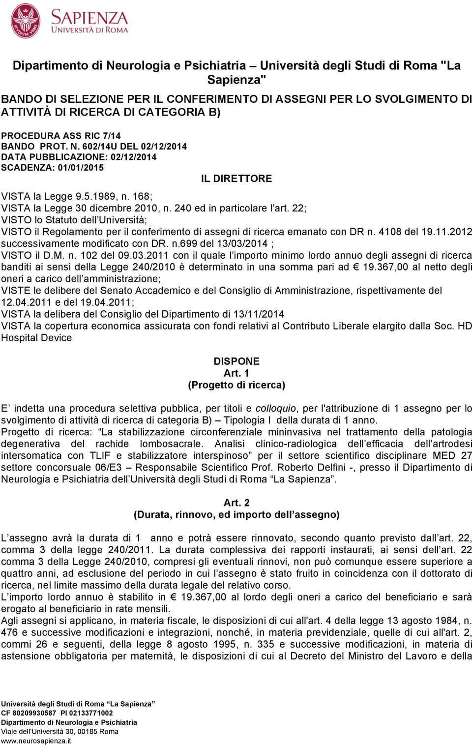 240 ed in particolare l art. 22; VISTO lo Statuto dell Università; VISTO il Regolamento per il conferimento di assegni di ricerca emanato con DR n. 4108 del 19.11.