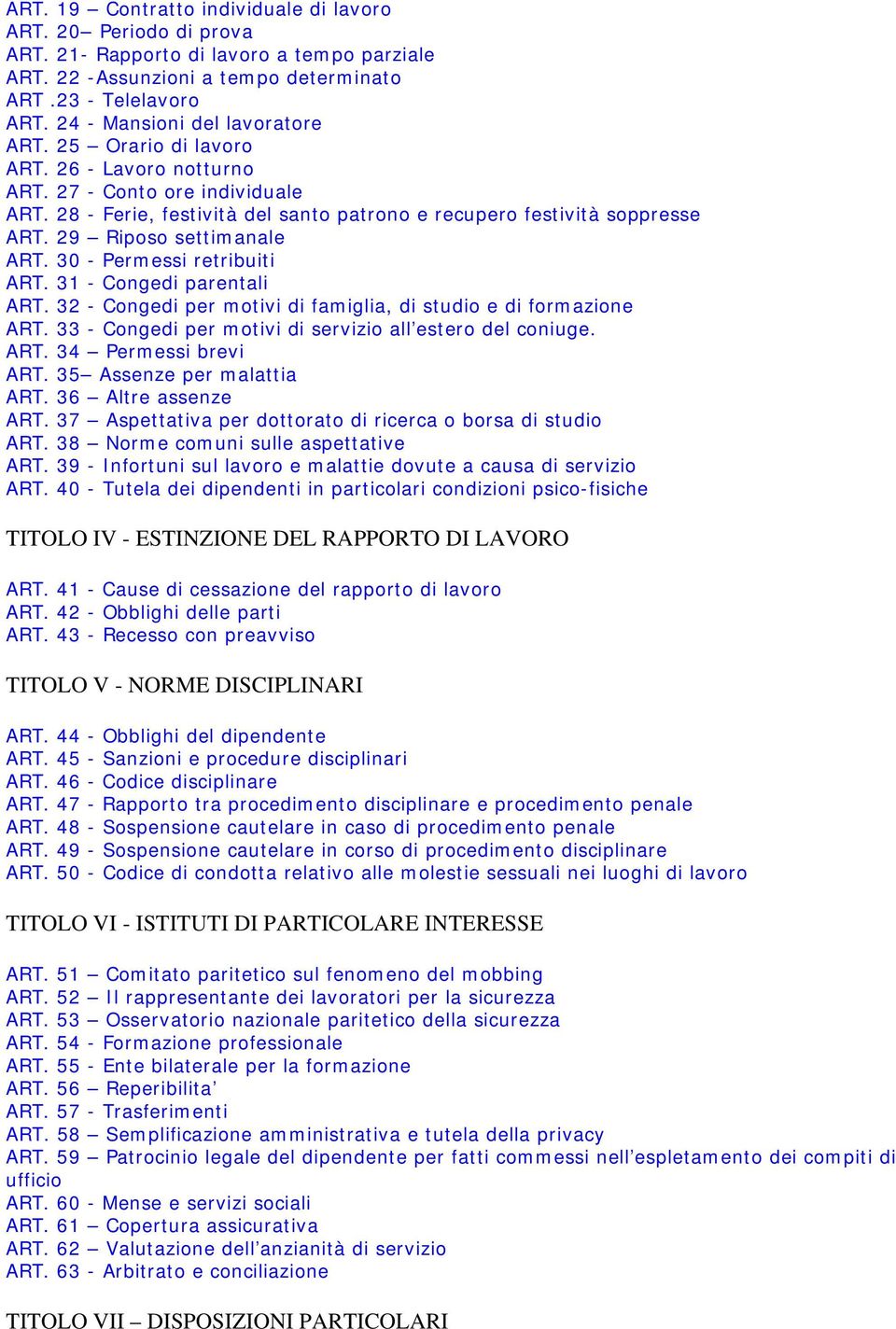 29 Riposo settimanale ART. 30 - Permessi retribuiti ART. 31 - Congedi parentali ART. 32 - Congedi per motivi di famiglia, di studio e di formazione ART.