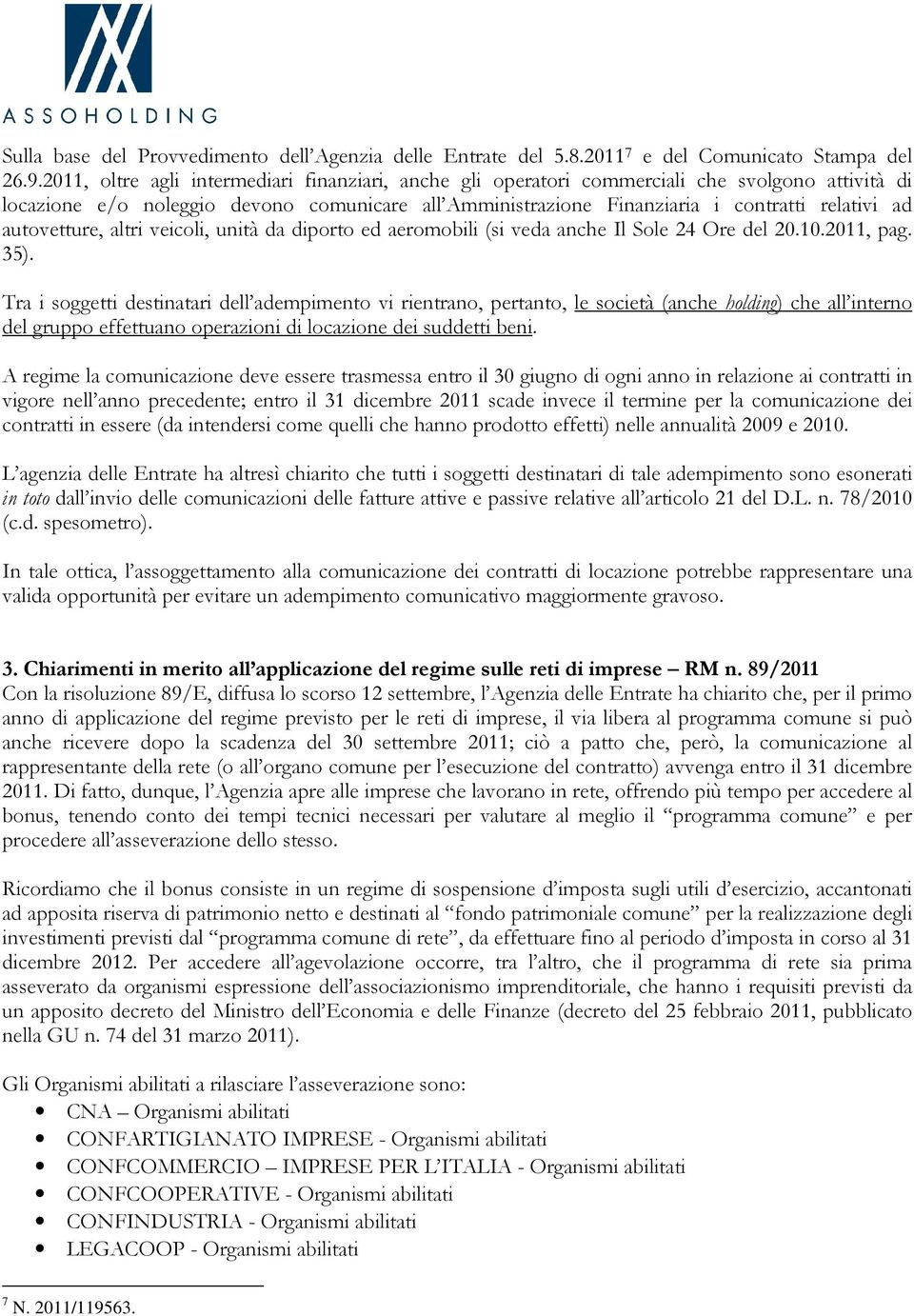 autovetture, altri veicoli, unità da diporto ed aeromobili (si veda anche Il Sole 24 Ore del 20.10.2011, pag. 35).