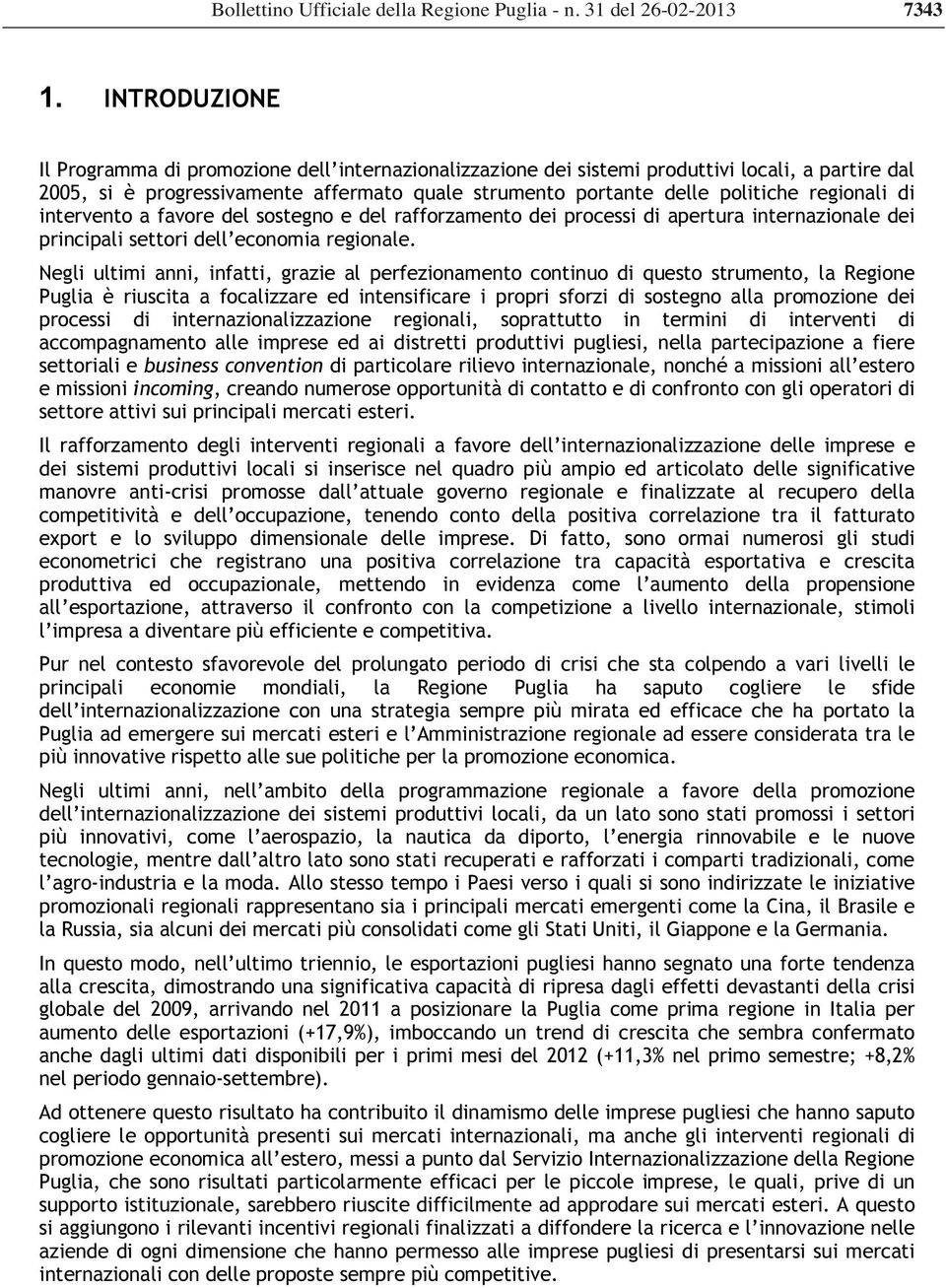 regionali di intervento a favore del sostegno e del rafforzamento dei processi di apertura internazionale dei principali settori dell economia regionale.