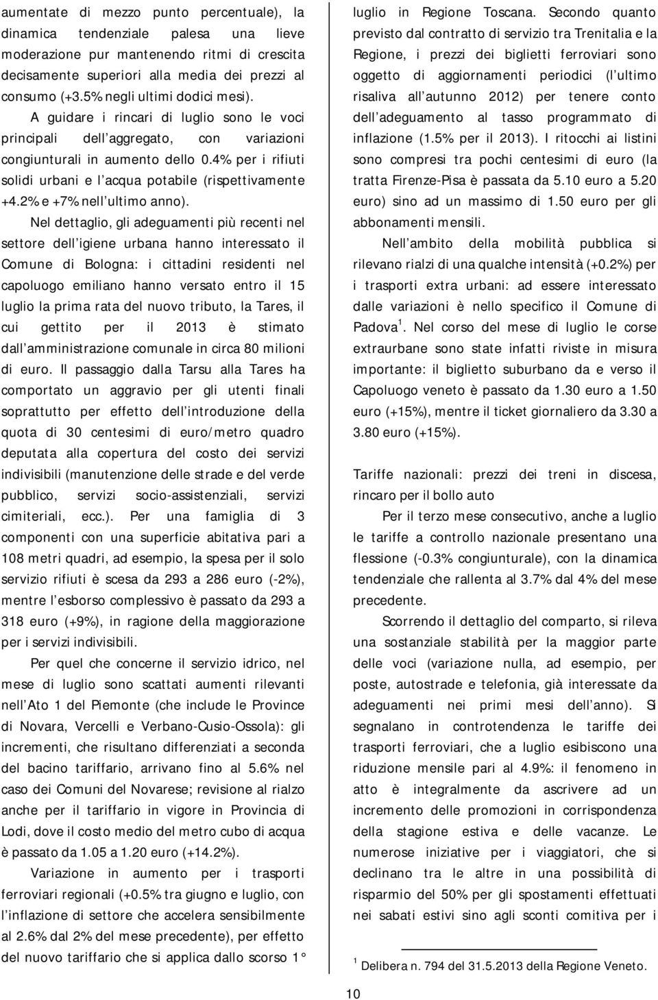 4% per i rifiuti solidi urbani e l acqua potabile (rispettivamente +4.2% e +7% nell ultimo anno).