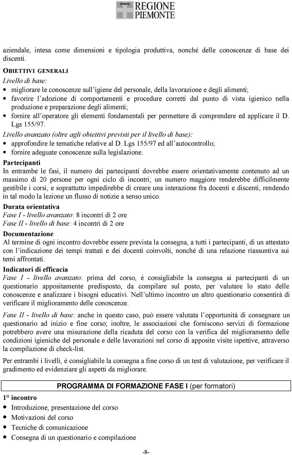 vista igienico nella produzione e preparazione degli alimenti; fornire all operatore gli elementi fondamentali per permettere di comprendere ed applicare il D. Lgs 155/97.