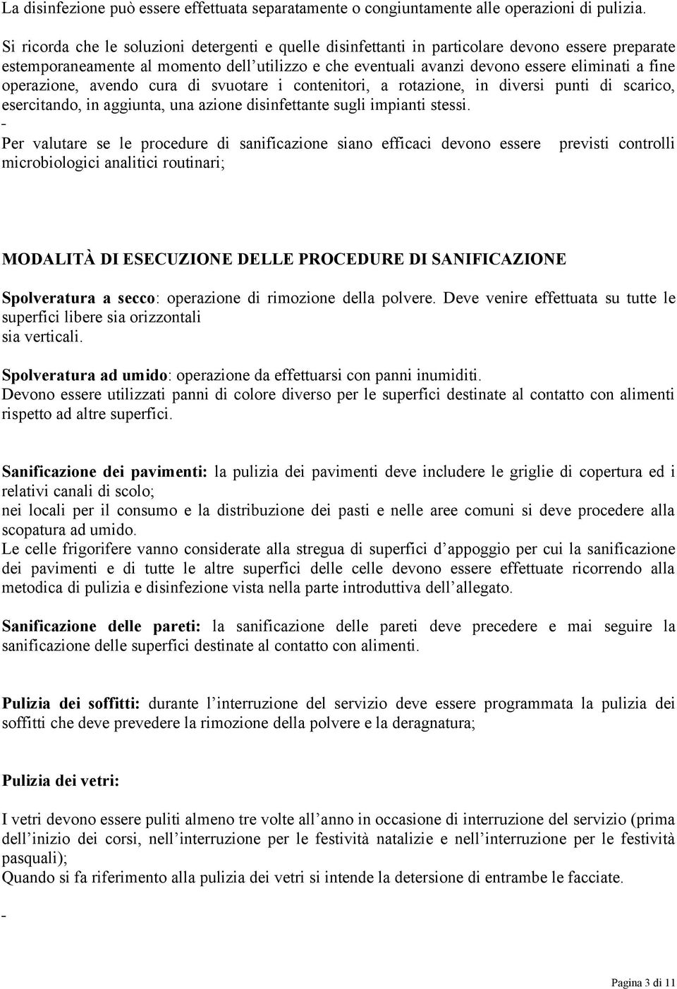 operazione, avendo cura di svuotare i contenitori, a rotazione, in diversi punti di scarico, esercitando, in aggiunta, una azione disinfettante sugli impianti stessi.