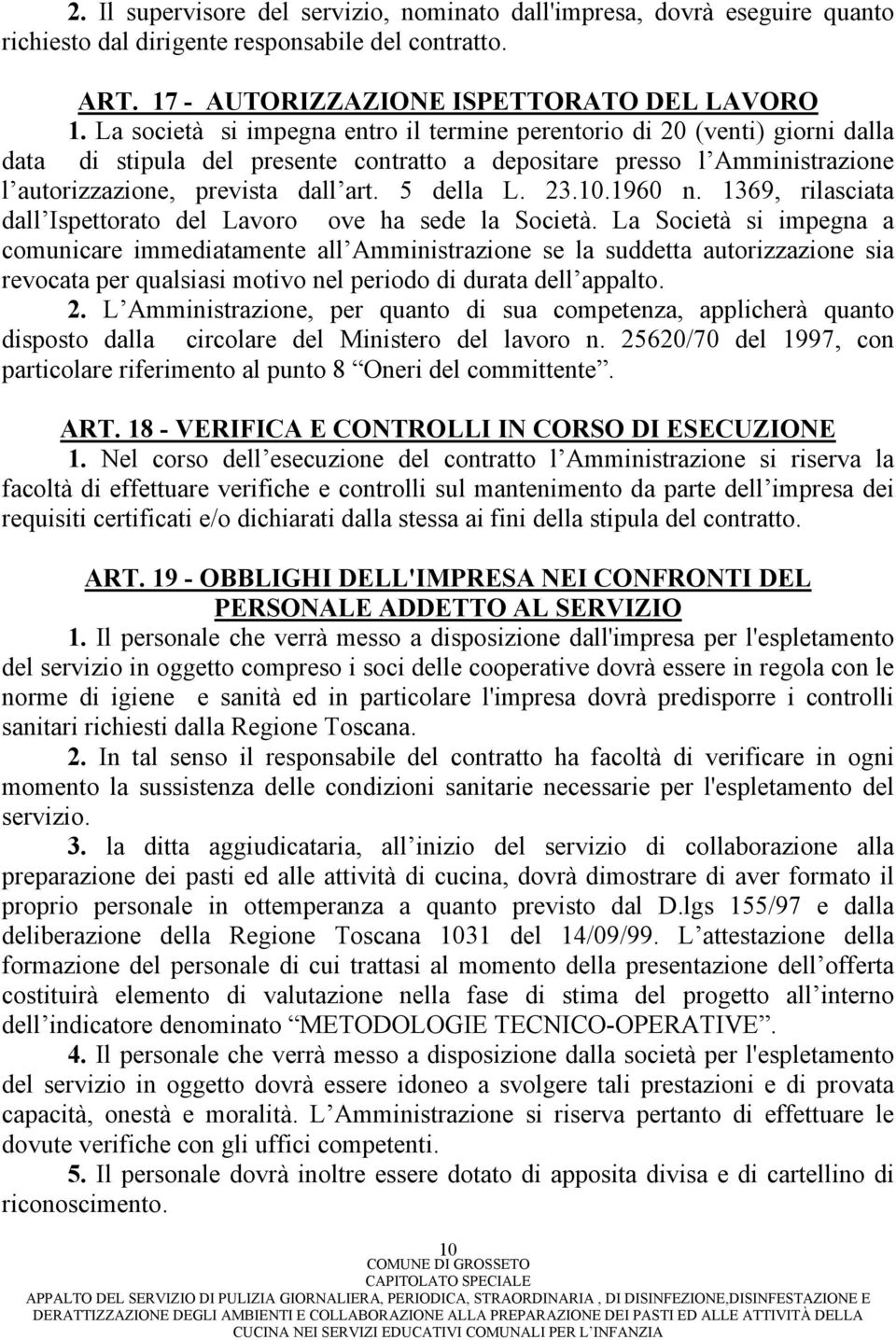 5 della L. 23.10.1960 n. 1369, rilasciata dall Ispettorato del Lavoro ove ha sede la Società.