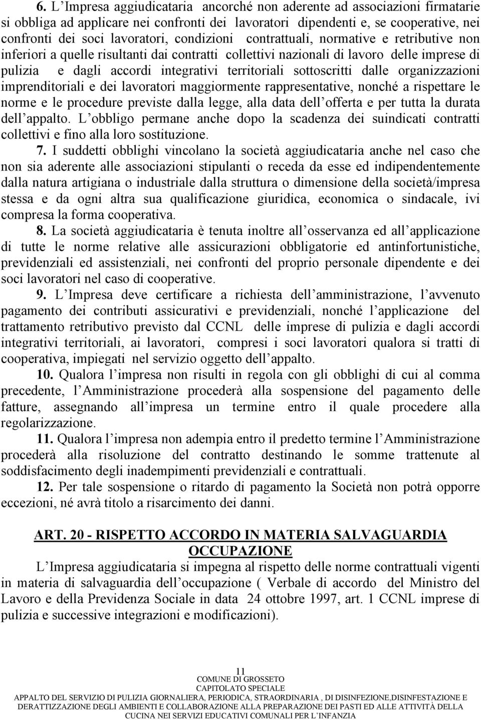 sottoscritti dalle organizzazioni imprenditoriali e dei lavoratori maggiormente rappresentative, nonché a rispettare le norme e le procedure previste dalla legge, alla data dell offerta e per tutta