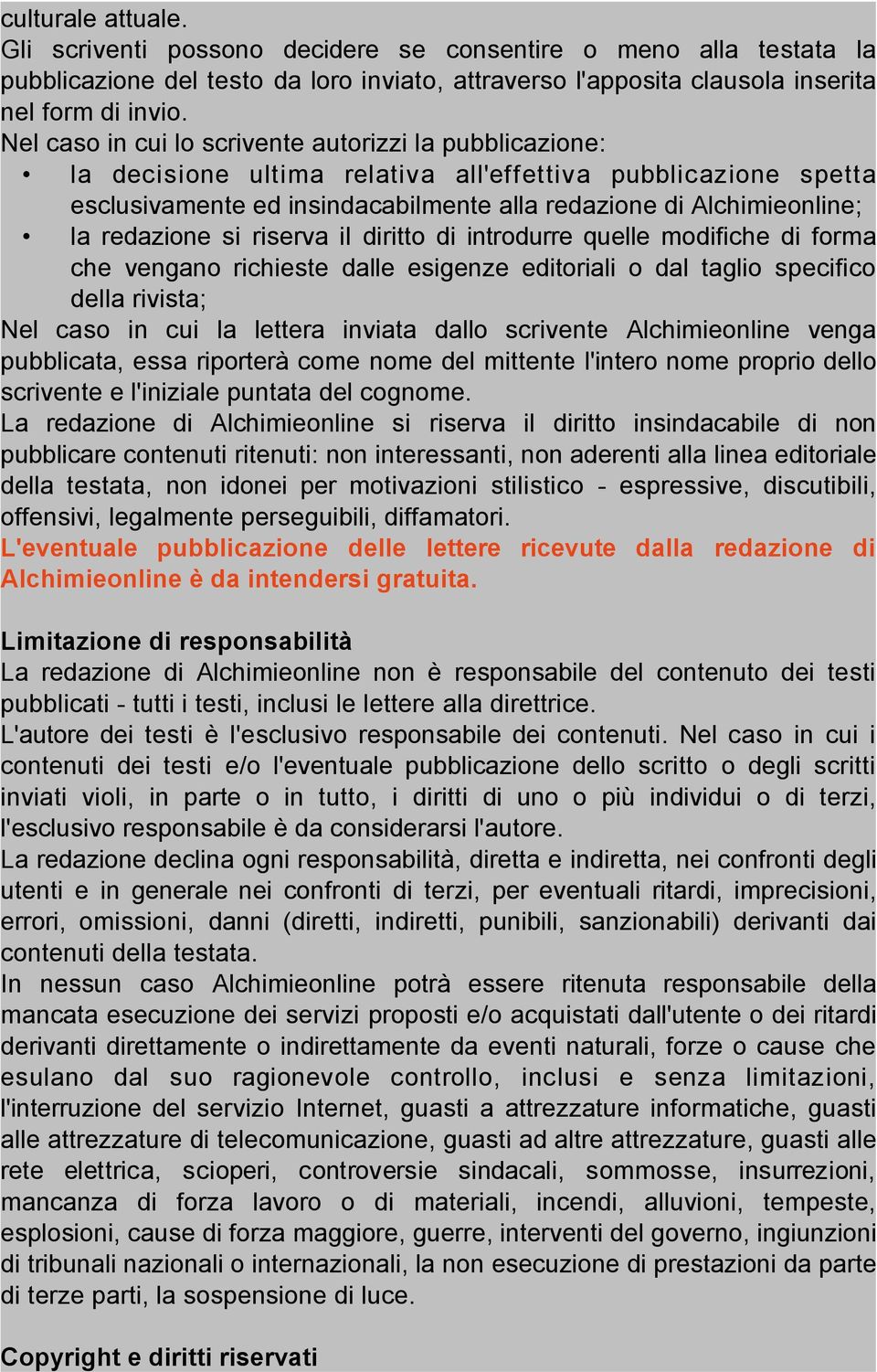 redazione si riserva il diritto di introdurre quelle modifiche di forma che vengano richieste dalle esigenze editoriali o dal taglio specifico della rivista; Nel caso in cui la lettera inviata dallo