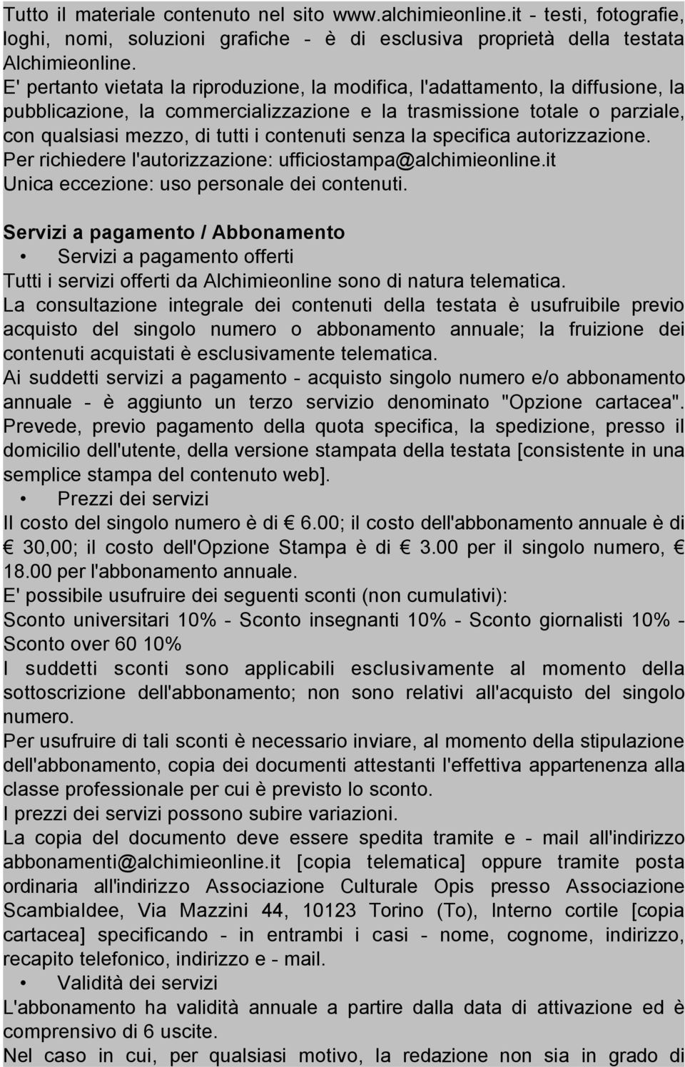 senza la specifica autorizzazione. Per richiedere l'autorizzazione: ufficiostampa@alchimieonline.it Unica eccezione: uso personale dei contenuti.