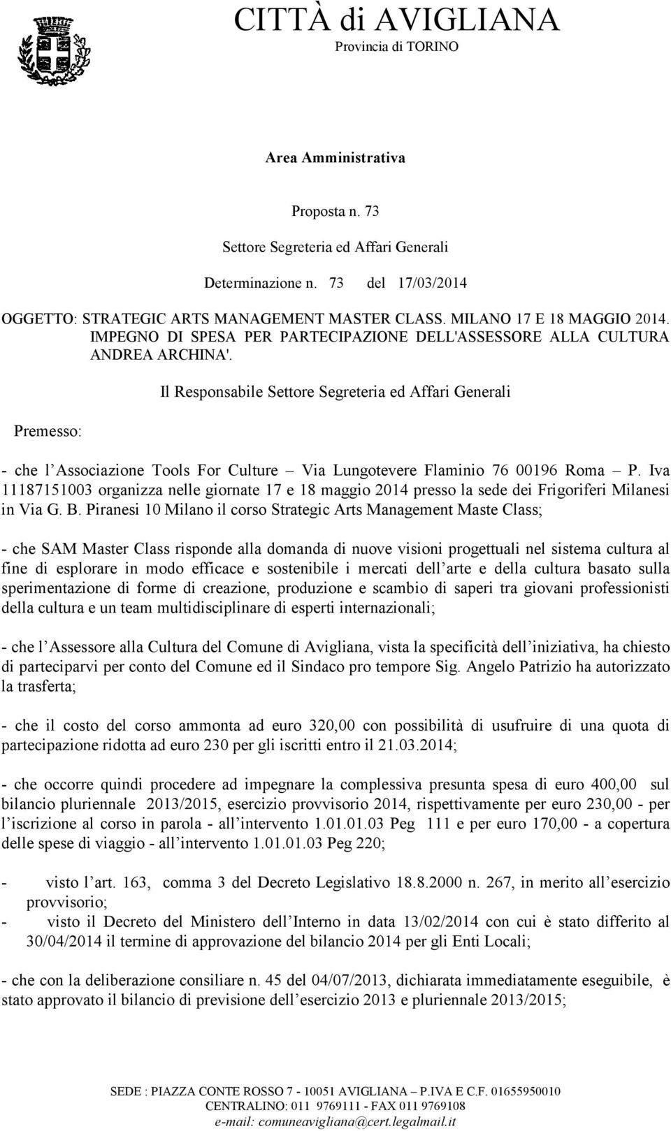 Premesso: Il Responsabile Settore Segreteria ed Affari Generali - che l Associazione Tools For Culture Via Lungotevere Flaminio 76 00196 Roma P.