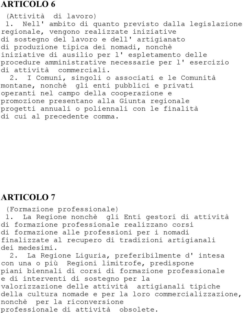 per l' espletamento delle procedure amministrative necessarie per l' esercizio di attività commerciali. 2.