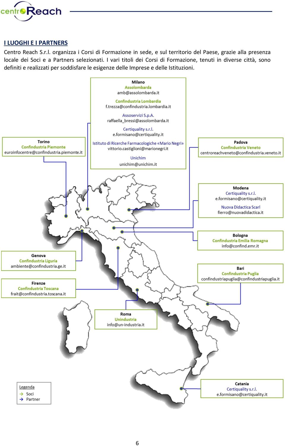 presenza locale dei Soci e a Partners selezionati.