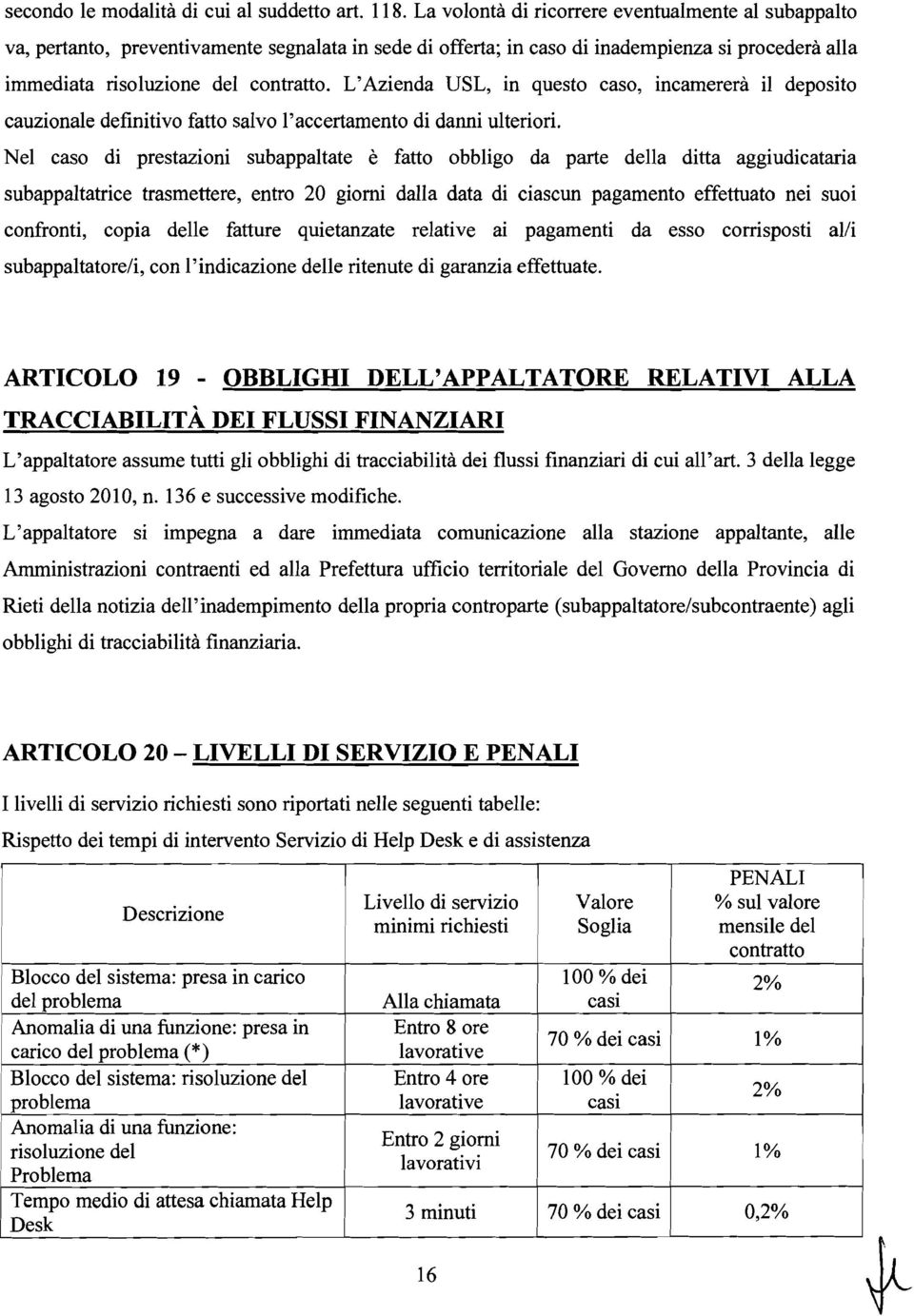 L'Azinda USL, in qusto caso, incarrà il dposito cauzional dfinitivo fatto salvo l'accrtanto di danni ultriori.