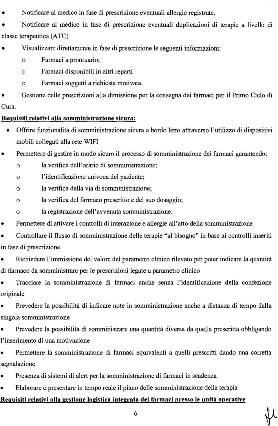 disponibili in altri rparti o Faraci soggtti a richista otivata. Gstion dll prscrizioni alla diission pr la consgna di faraci pr il Prio Ciclo di Cura.